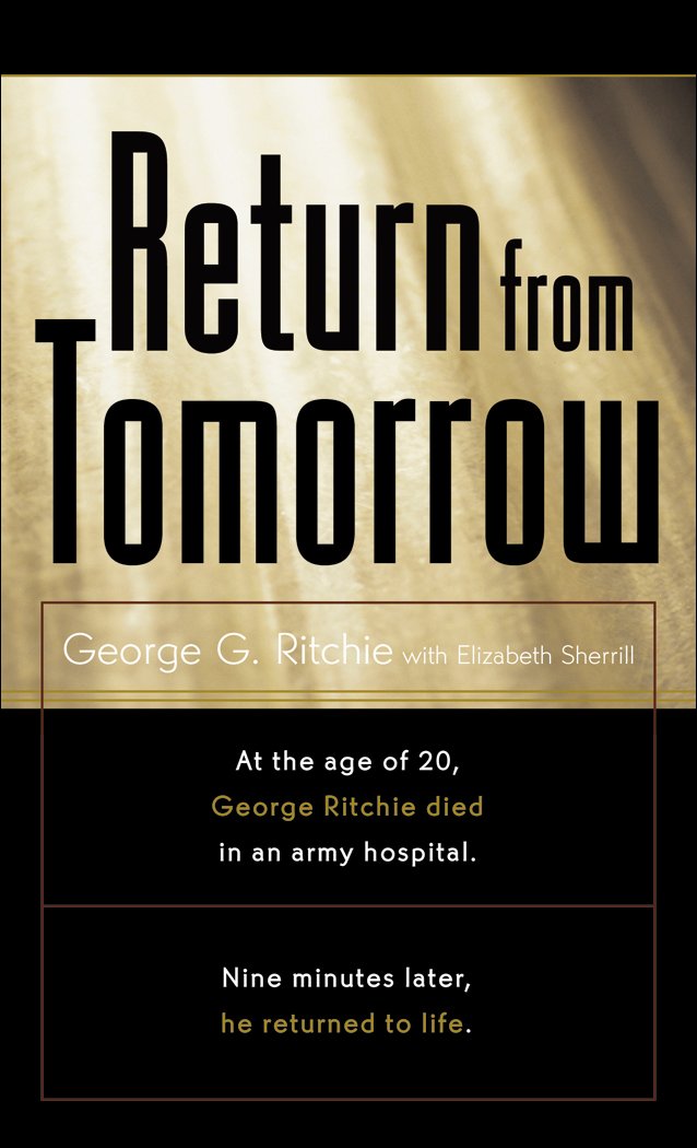 Return From Tomorrow, by George G. Ritchie Jr. MD - Near-Death Experience (NDE) Books - NDE Book Reviews on Survive.au