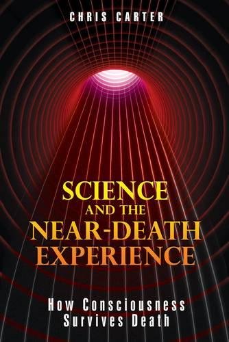 Science and the Near-Death Experience: How Consciousness Survives Death, by Chris Carter - Near-Death Experience (NDE) Books - NDE Book Reviews on Survive.au